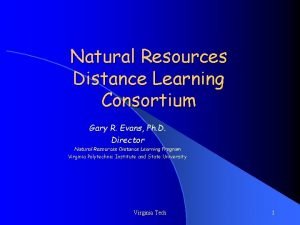 Natural Resources Distance Learning Consortium Gary R Evans