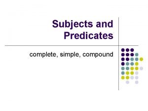 Subjects and Predicates complete simple compound 1 A