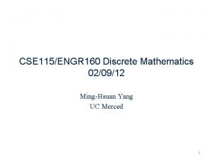 CSE 115ENGR 160 Discrete Mathematics 020912 MingHsuan Yang