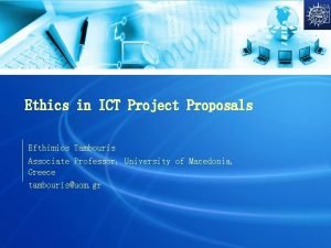 Ethics in ICT Project Proposals Efthimios Tambouris Associate