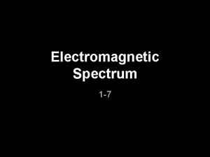 Electromagnetic Spectrum 1 7 Light travels travels in