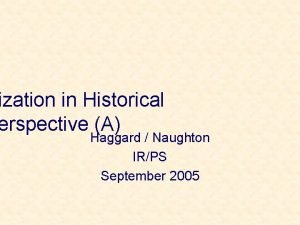 ization in Historical erspective A Haggard Naughton IRPS