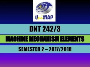 DNT 2423 MACHINE MECHANISM ELEMENTS SEMESTER 2 20172018