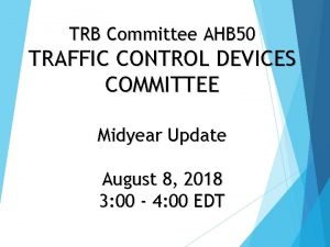 TRB Committee AHB 50 TRAFFIC CONTROL DEVICES COMMITTEE