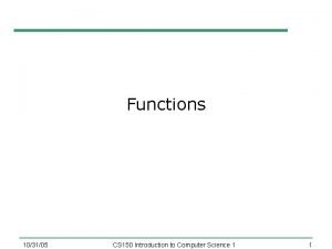 Functions 103105 CS 150 Introduction to Computer Science