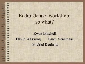 Radio Galaxy workshop so what Ewan Mitchell David