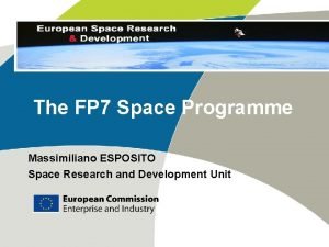 The FP 7 Space Programme Massimiliano ESPOSITO Space