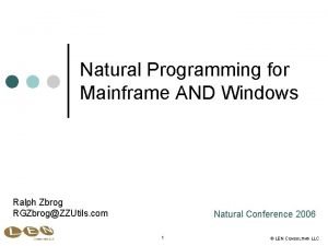 Natural Programming for Mainframe AND Windows Ralph Zbrog