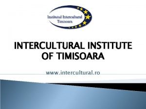 INTERCULTURAL INSTITUTE OF TIMISOARA www intercultural ro Established