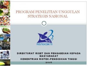 PROGRAM PENELITIAN UNGGULAN STRATEGIS NASIONAL DIREKTORAT RISET DAN