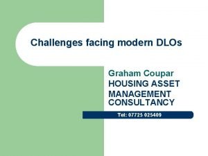 Challenges facing modern DLOs Graham Coupar HOUSING ASSET