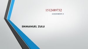 1512489732 ASSIGNMENTS 4 EMMANUEL ZULU PROJECT DETAILS Study