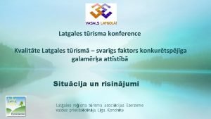 Latgales trisma konference Kvalitte Latgales trism svargs faktors