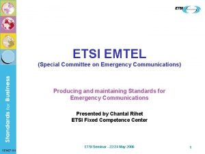 ETSI EMTEL Special Committee on Emergency Communications Producing