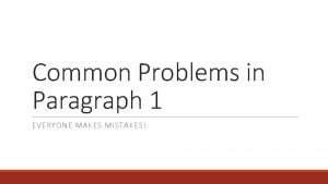 Common Problems in Paragraph 1 EVERYONE MAKES MISTAKES