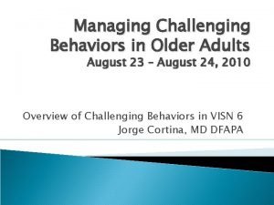 Managing Challenging Behaviors in Older Adults August 23
