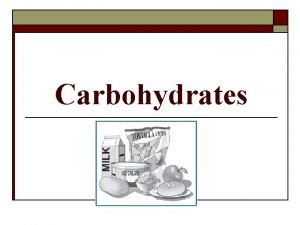 Carbohydrates What is a carbohydrate o Carbohydrate o