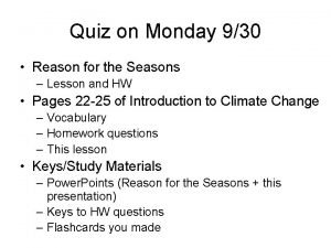 Quiz on Monday 930 Reason for the Seasons