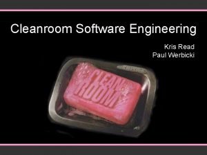 Cleanroom Software Engineering Kris Read Paul Werbicki Introduction