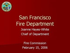 San Francisco Fire Department Joanne HayesWhite Chief of