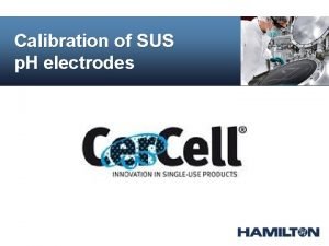 Calibration of SUS p H electrodes Hamilton SUS