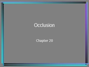 Occlusion Chapter 20 Definition Occlusion is defined as