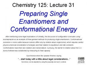 Chemistry 125 Lecture 31 Preparing Single Enantiomers and