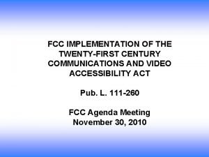 FCC IMPLEMENTATION OF THE TWENTYFIRST CENTURY COMMUNICATIONS AND