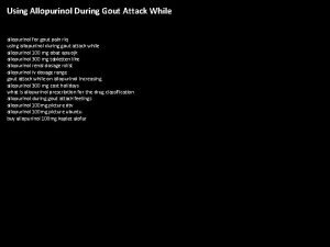 Using Allopurinol During Gout Attack While allopurinol for