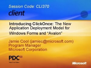 Session Code CLI 370 Introducing Click Once The