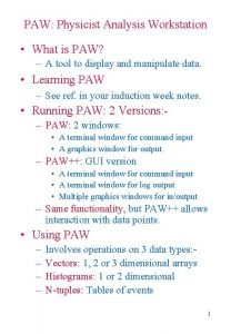PAW Physicist Analysis Workstation What is PAW A