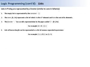 Logic Programming contd Lists in Prolog are represented