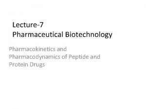 Lecture7 Pharmaceutical Biotechnology Pharmacokinetics and Pharmacodynamics of Peptide