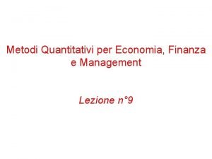 Metodi Quantitativi per Economia Finanza e Management Lezione