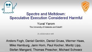 Spectre and Meltdown Speculative Execution Considered Harmful Yuval
