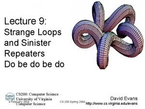 Lecture 9 Strange Loops and Sinister Repeaters Do
