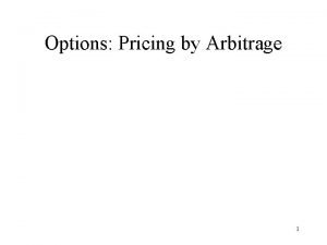 Options Pricing by Arbitrage 1 Example What is