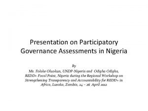 Presentation on Participatory Governance Assessments in Nigeria By