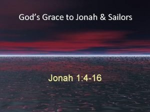 Gods Grace to Jonah Sailors Jonah 1 4