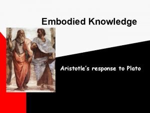 Embodied Knowledge Aristotles response to Plato The Questions