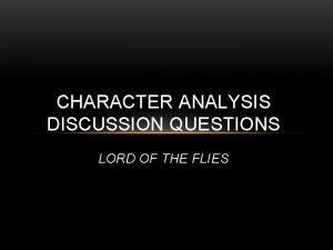 CHARACTER ANALYSIS DISCUSSION QUESTIONS LORD OF THE FLIES