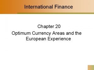 International Finance Chapter 20 Optimum Currency Areas and