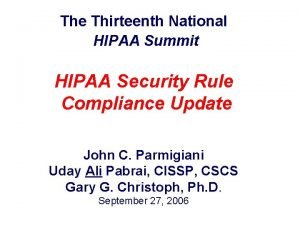 The Thirteenth National HIPAA Summit HIPAA Security Rule