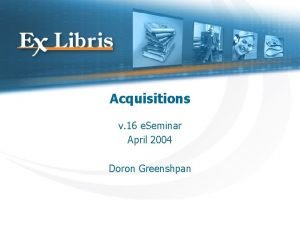 Acquisitions v 16 e Seminar April 2004 Doron