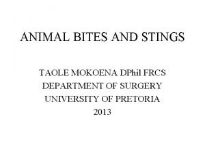 ANIMAL BITES AND STINGS TAOLE MOKOENA DPhil FRCS