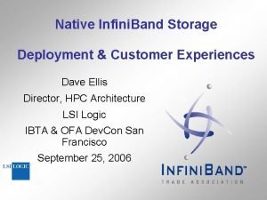 Native Infini Band Storage Deployment Customer Experiences Dave