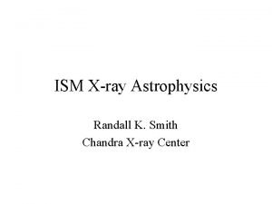 ISM Xray Astrophysics Randall K Smith Chandra Xray