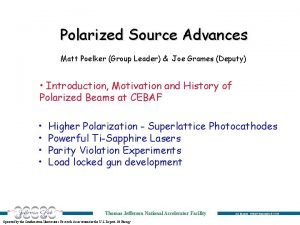 Polarized Source Advances Matt Poelker Group Leader Joe