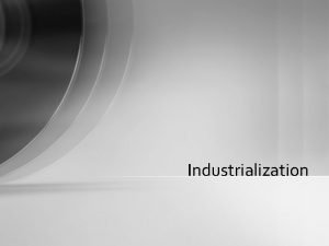 Industrialization Defining Industrialization Definition The growth of manufacturing