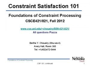 Constraint Satisfaction 101 Foundations of Constraint Processing CSCE